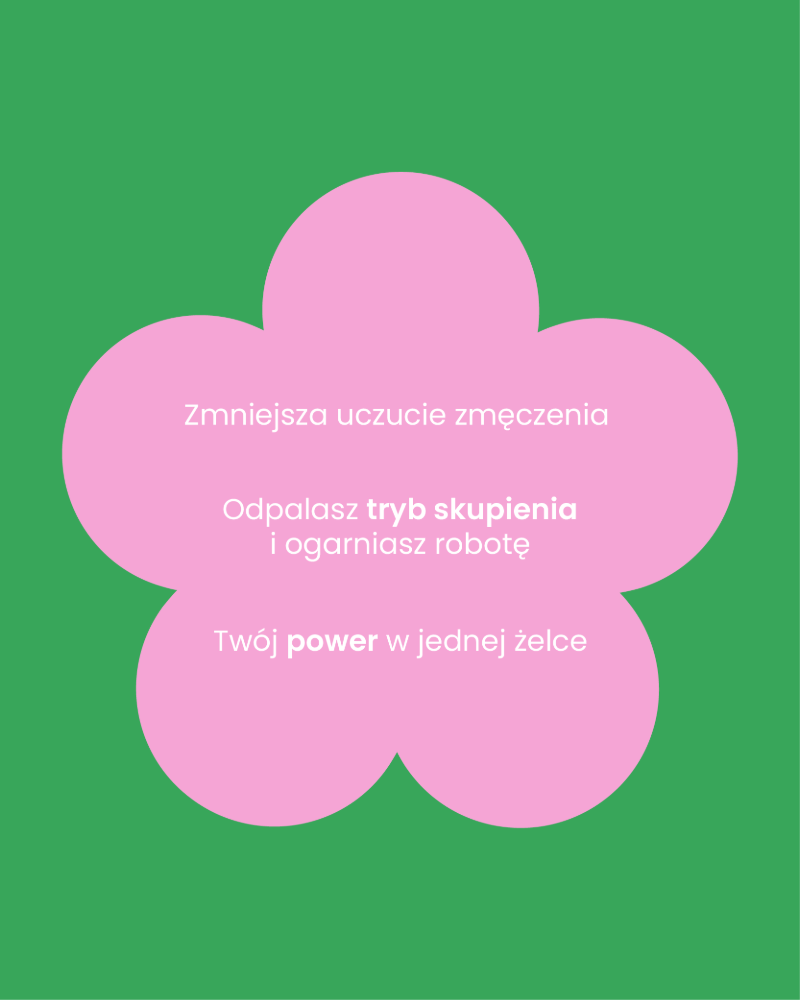 Różowy kształt kwiatka na zielonym tle. Wewnątrz kwiatka napis: Zmniejsza uczucie zmęczenia. Odpalasz tryb skupienia i ogarniasz robotę. Twój power w jednej żelce.