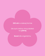 Kształt różowego kwiatka na jasnoróżowym tle. Wewnątrz kwiatka napis: 365 dni w dobrej formie. Dla tych, którzy chcą działać na pełnej. Boost dla organizmu.